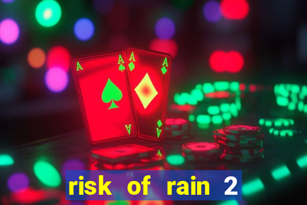 risk of rain 2 tier list